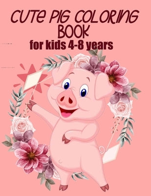cute pig coloring book for kids 4-8 years (US EDITION): practice and lern coloring book for kids, draw and polish your talents by Book, Coloring
