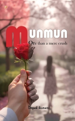 Munmun: More Than A Mere Crush by Kumar, Deepak