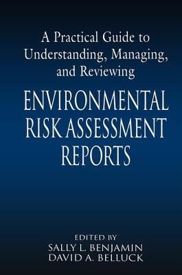 A Practical Guide to Understanding, Managing, and Reviewing Environmental Risk Assessment Reports by Benjamin, Sally L.
