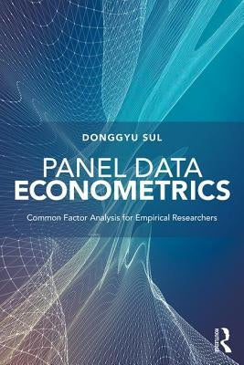 Panel Data Econometrics: Common Factor Analysis for Empirical Researchers by Sul, Donggyu
