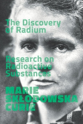 The Discovery of Radium. Research on Radioactive Substances. by Patruno, Alessandro