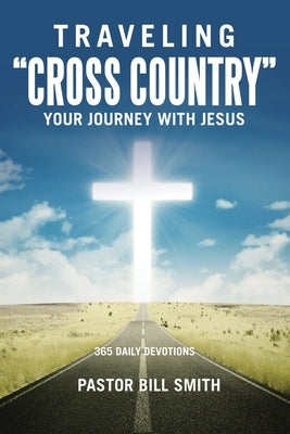 Traveling "Cross Country": Your Journey with Jesus by Smith, Pastor Bill