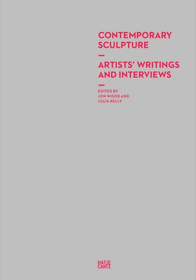 Contemporary Sculpture: Artists' Writings and Interviews by Kelly, Julia
