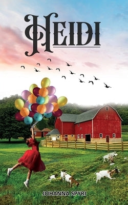 Heidi: Magical Story in the Alps of Switzerland by Spyri, Johanna