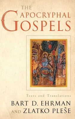 Apocryphal Gospels: Texts and Translations by Ehrman, Bart
