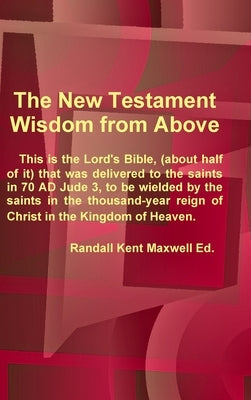 The New Testament; Wisdom from Above by Maxwell, Randall Kent