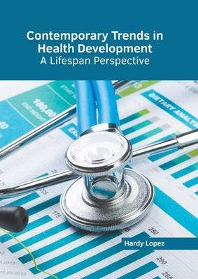 Contemporary Trends in Health Development: A Lifespan Perspective by Lopez, Hardy