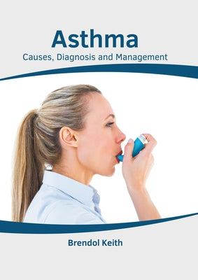 Asthma: Causes, Diagnosis and Management by Keith, Brendol