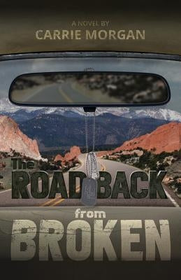 The Road Back From Broken by Morgan, Carrie