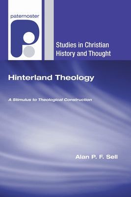 Hinterland Theology: A Stimulus to Theological Construction by Sell, Alan P. F.