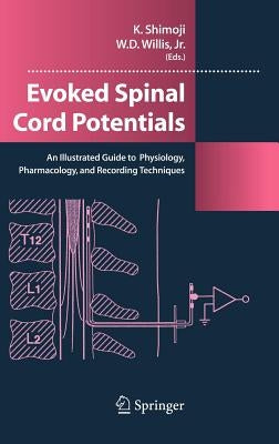 Evoked Spinal Cord Potentials: An Illustrated Guide to Physiology, Pharmocology, and Recording Techniques by Shimoji, Koki