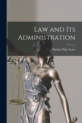 Law and its Administration by Stone, Harlan Fiske