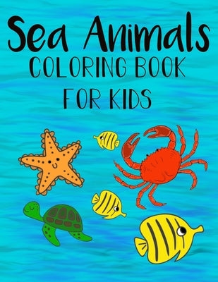 Sea Animals Coloring Book For Kids: Color and Learn about Sea Life for kids and preschoolers by Books, Wantable