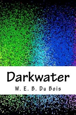 Darkwater by Bois, W. E. B. Du