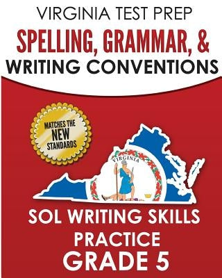 Virginia Test Prep Spelling, Grammar, & Writing Conventions Grade 5: Sol Writing Skills Practice by Hawas, V.