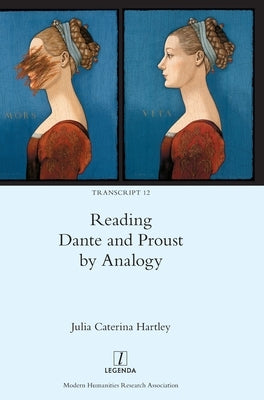 Reading Dante and Proust by Analogy by Hartley, Julia Caterina