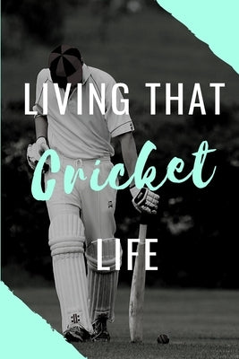 Living That Cricket Life: Write Down Your Cricket Information..Perfect Gift Idea by Publisher, Nzspace