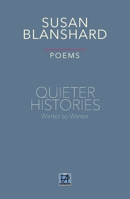 Quieter Histories: Winter to Winter: Poems by Blanshard, Susan