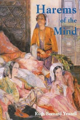 Harems of the Mind: Passages of Western Art and Literature by Yeazell, Ruth Bernard
