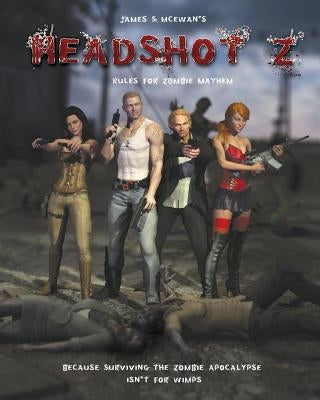Headshot Z: Rules for Zombie Mayhem by McEwan, James S.