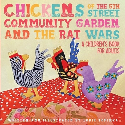 Chickens of the 5th Street Community Garden and the Rat Wars by Topinka, Lorie