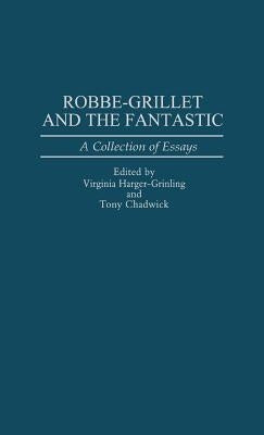 Robbe-Grillet and the Fantastic: A Collection of Essays by Chadwick, Anthony R.