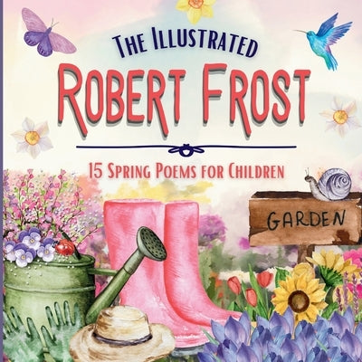 The Illustrated Robert Frost: 15 Spring Poems for Children by Jelinek, Kerianne