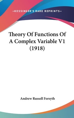 Theory Of Functions Of A Complex Variable V1 (1918) by Forsyth, Andrew Russell