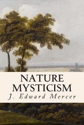 Nature Mysticism by Mercer, J. Edward