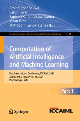 Computation of Artificial Intelligence and Machine Learning: First International Conference, Iccaiml 2024, Jaipur, India, January 18-19, 2024, Proceed by Bairwa, Amit Kumar