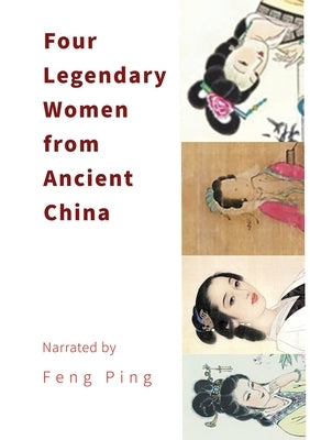 Four Legendary Women from Ancient China by Feng, Ping