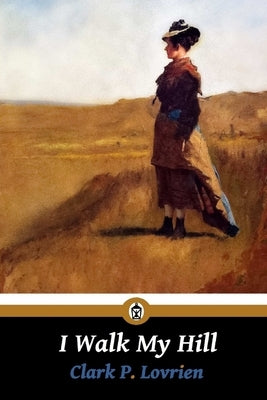 I Walk My Hill by Lovrien, Clark P.