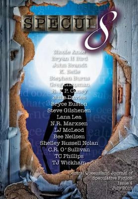 Specul8: Central Queensland Journal of Speculative Fiction - Issue 4 July 2017 by Phillips, Tc