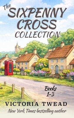 The Sixpenny Cross Collection: Three English village cosy mysteries by Twead, Victoria
