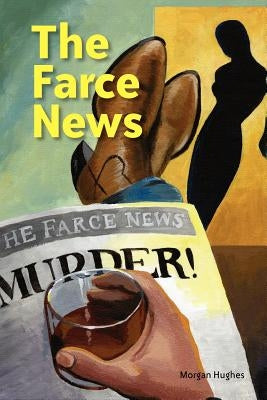 The Farce News by Hughes, Morgan
