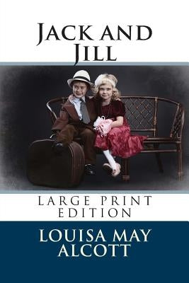 Jack and Jill - Large Print Edition by Alcott, Louisa May