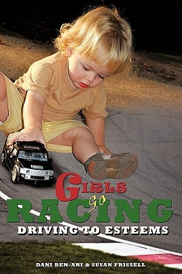 Girls Go Racing: Driving to Esteems by Ben-Ari, Dani