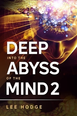 Deep Into The Abyss Of The Mind 2 by Hodge, Lee