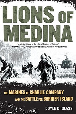 Lions of Medina: The Marines of Charlie Company and Their Brotherhood of Valor by Glass, Doyle D.
