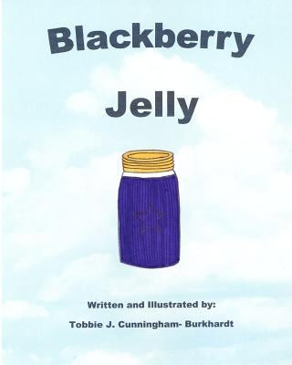 Blackberry Jelly by Cunningham-Burkhardt, Tobbie J.