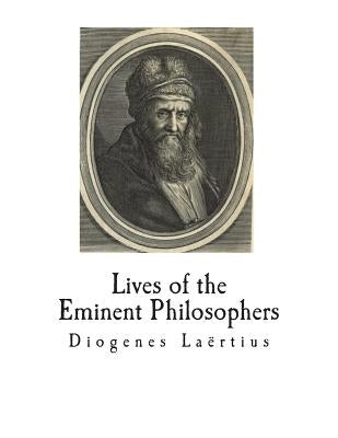 Lives of the Eminent Philosophers: The Lives and Sayings of the Greek Philosophers by Hicks, Robert Drew