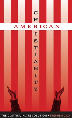 American Christianity: The Continuing Revolution by Cox, Stephen