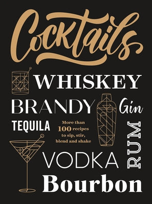 Cocktails: More Than 100 Recipes to Sip, Stir, Blend and Shake by Publications International Ltd