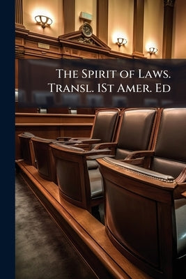 The Spirit of Laws. Transl. 1St Amer. Ed by 