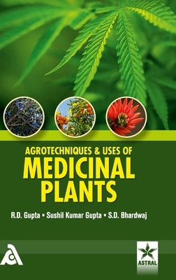 Agrotechniques & Uses of Medicinal Plants by Gupta, R. D.