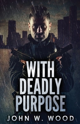 With Deadly Purpose by Wood, John W.