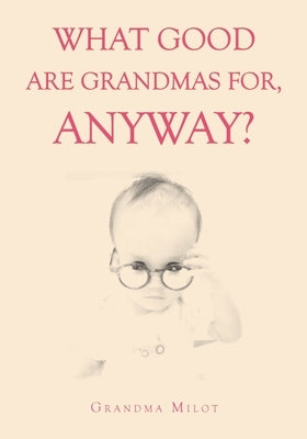 What Good are Grandmas for, Anyway? by Milot, Grandma