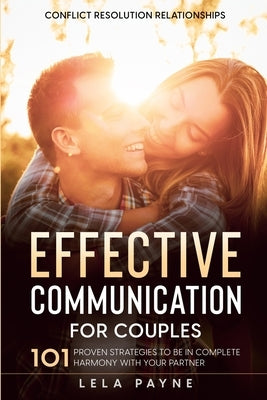 Conflict Resolution Relationships: 101 Proven Strategies To Be In Complete Harmony With Your Partner by Payne, Lela