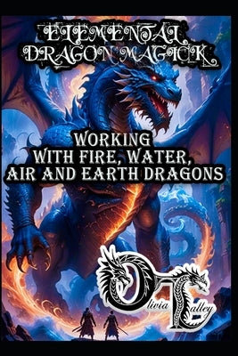 Elemental Dragon Magick: Working with Fire, Water, Air and Earth Dragons by Hurn, Raymond