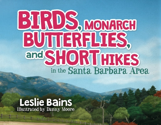 Birds, Monarch Butterflies, and Short Hikes in the Santa Barbara Area by Bains, Leslie